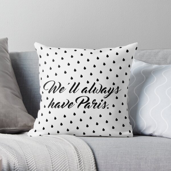 We'll always have Paris. Throw Pillow