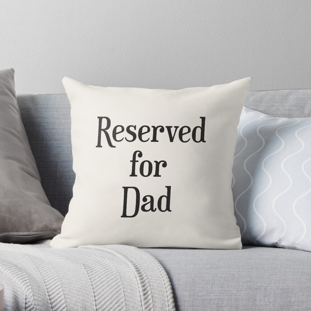 Reserved for Dad Cushion/Throw Pillow Throw Pillow