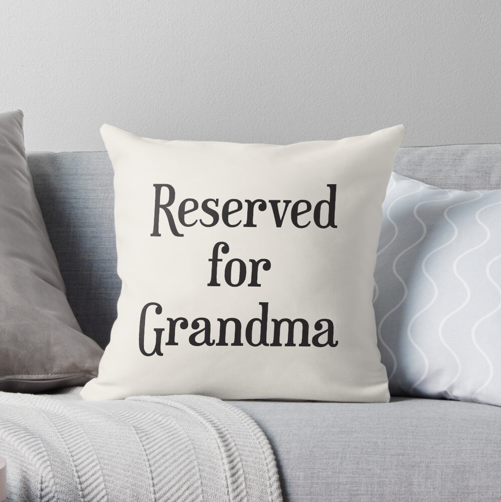 Reserved for Grandma Cushion/Throw Pillow Throw Pillow