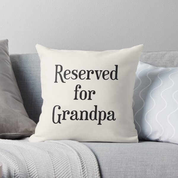 Reserved for Grandpa Cushion/Throw Pillow Throw Pillow