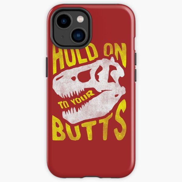 Hold on to Your Butts iPhone Tough Case