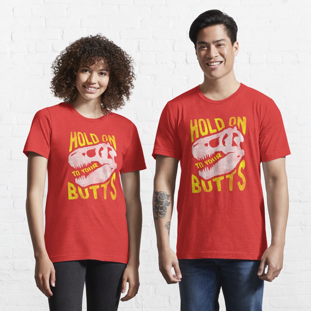 Hold on to Your Butts Essential T-Shirt