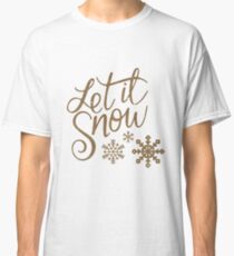 Let it snow Classic T-Shirt