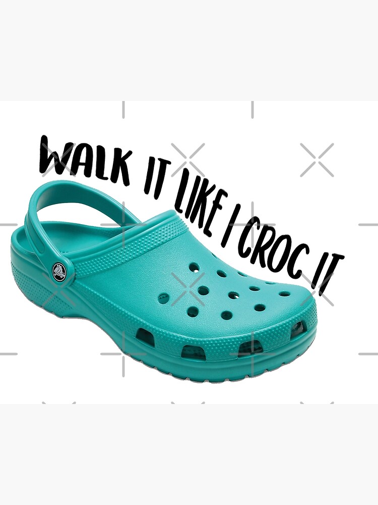 walk it like i croc it