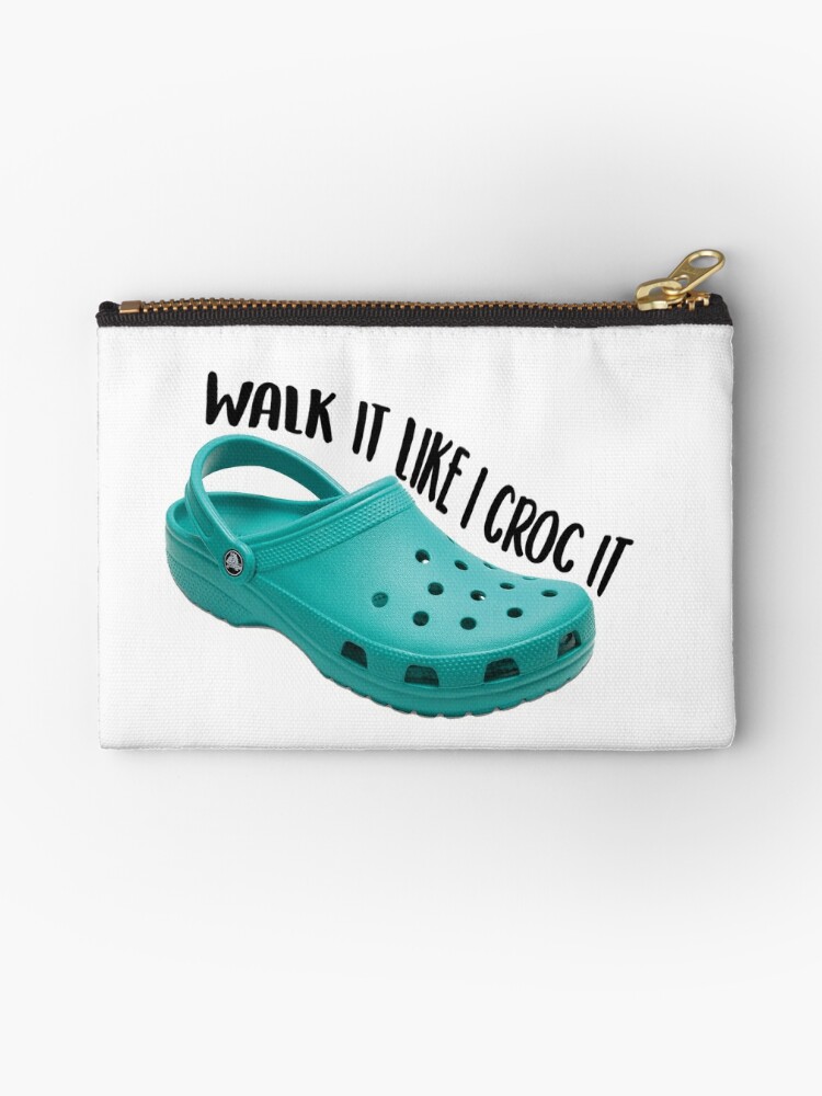 walk it like I croc it\