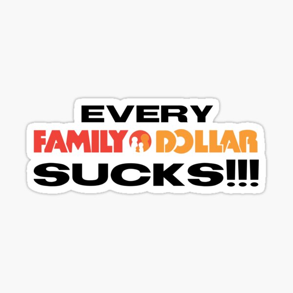 Every Family Dollar Sucks!!! Sticker