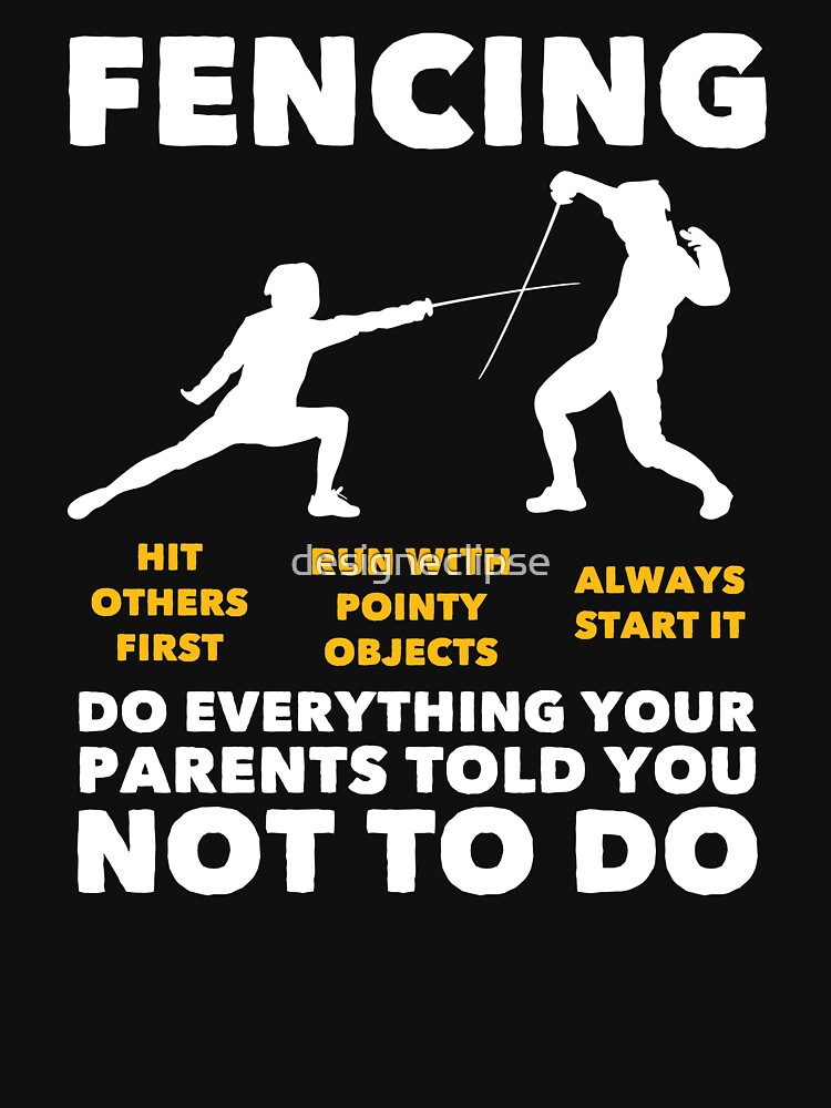 Fencing, Everything Your Parents Told You Not To Do T-Shirt Fencing, Everything Your Parents Told You Not To Do T-Shirt