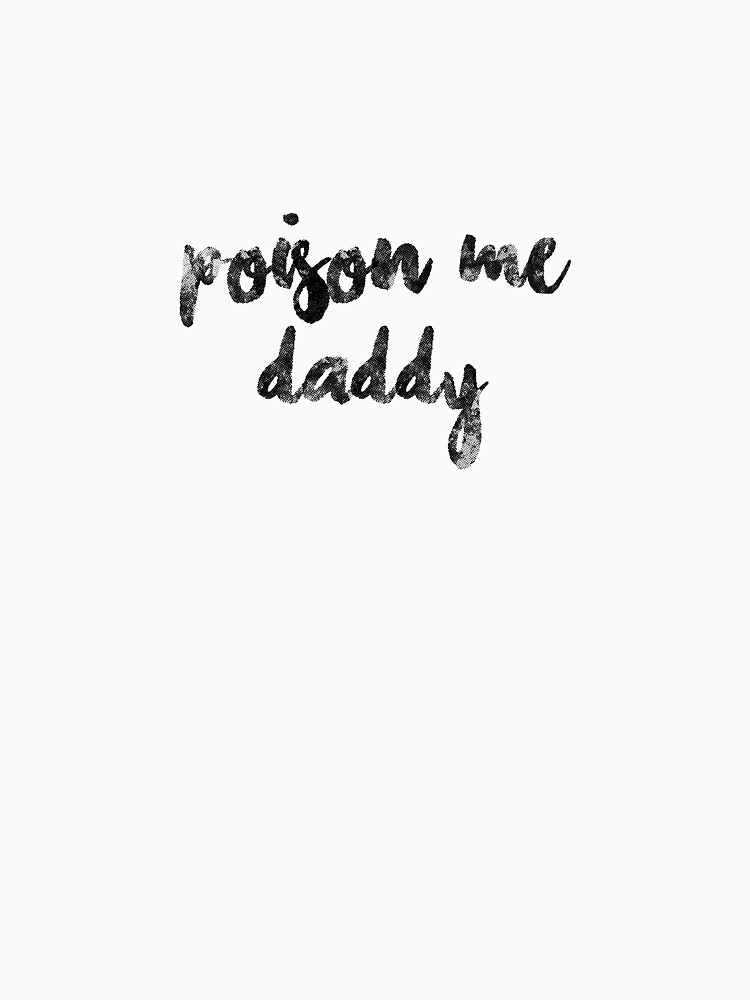 poison me daddy 1975 shirt