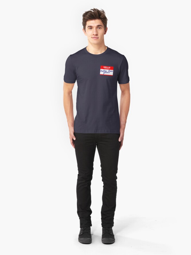 Alternate view of Hi, my name is Better than yours Slim Fit T-Shirt