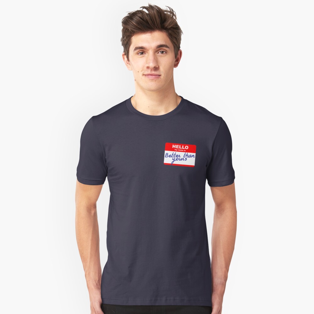 Hi, my name is Better than yours Slim Fit T-Shirt