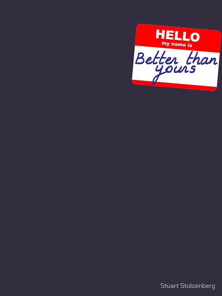 Hi, my name is Better than yours by stuartist