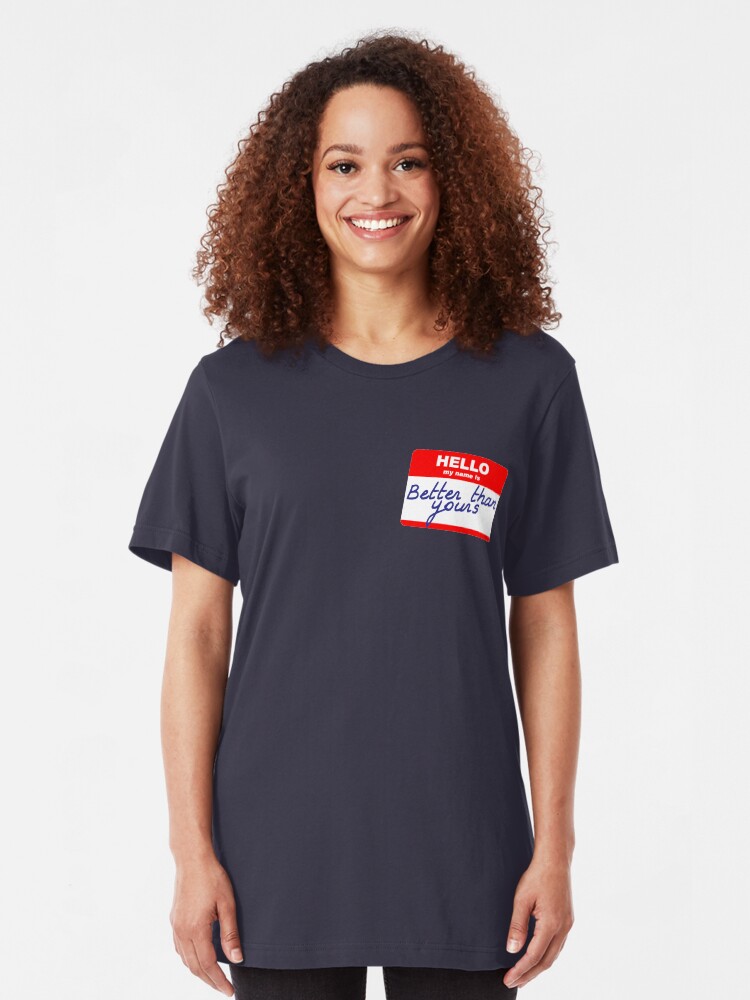 Alternate view of Hi, my name is Better than yours Slim Fit T-Shirt