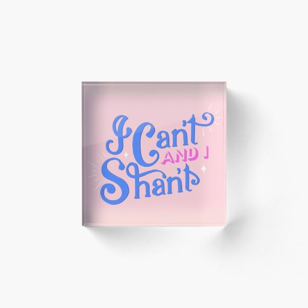 I Can't and I Shan't - The Morning Toast Acrylic Block
