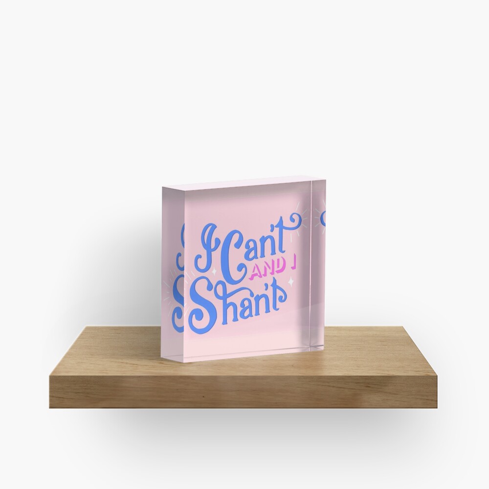 I Can't and I Shan't - The Morning Toast Acrylic Block