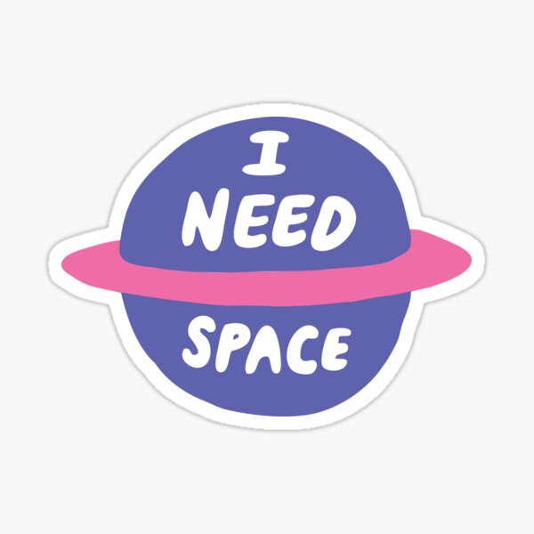 I Need Space Sticker