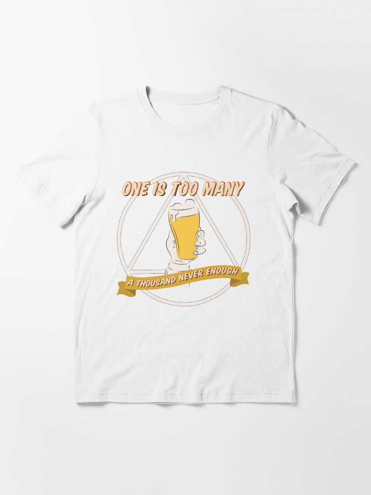 One is too Many a Thousand Never Enough Alcoholics Anonymous - Recovery  Swag Essential T-Shirt for Sale by YooperGal