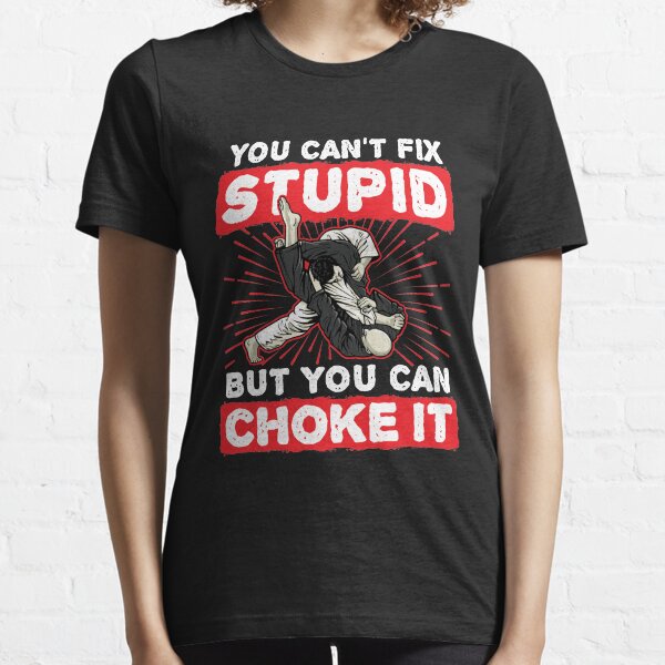 Jiu Jitsu You Can't Fix Stupid But You Can Choke It Essential T-Shirt