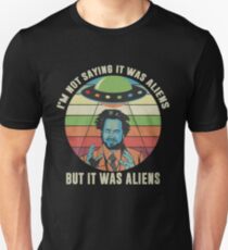 I'm Not Saying It Was Aliens But It Was Aliens Funny Vintage Shirt Unisex T-Shirt