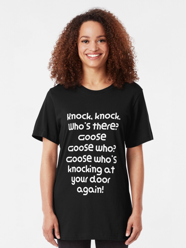 Alternate view of Funny Knock Knock Joke Knock, knock. Who's there? Goose Goose who? Goose who's knocking at your door Slim Fit T-Shirt