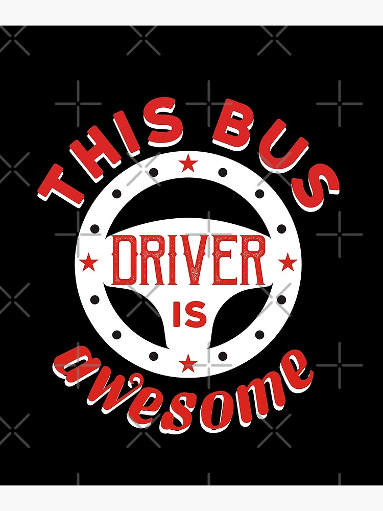 This Bus Driver Is Awesome Poster For Sale By Worklife Redbubble 4068