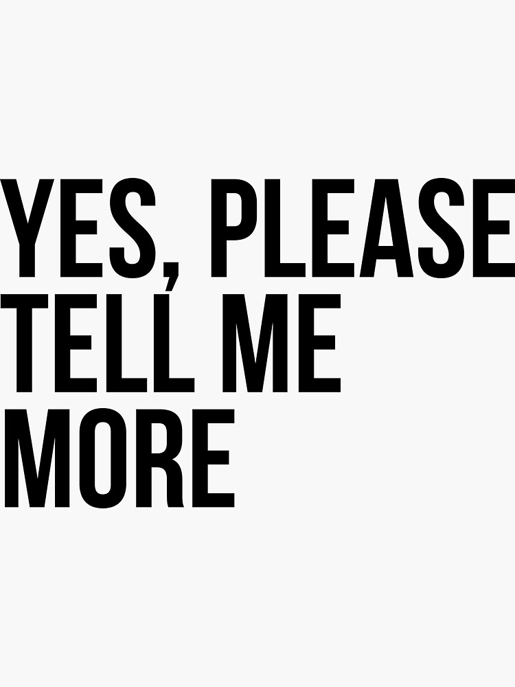 "Sarcastic Quote Yes Please Tell Me More Tshirt" Sticker by RedYolk