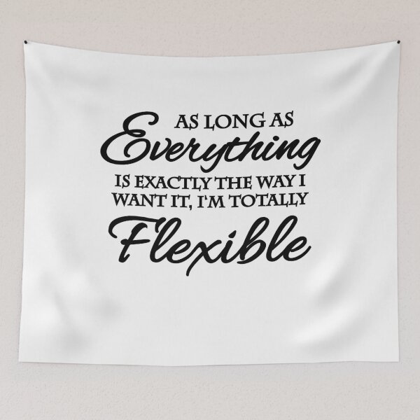 Item preview, As long as everything is exactly the way I want it, I'm totally flexible designed and sold by TrendyDesigns.