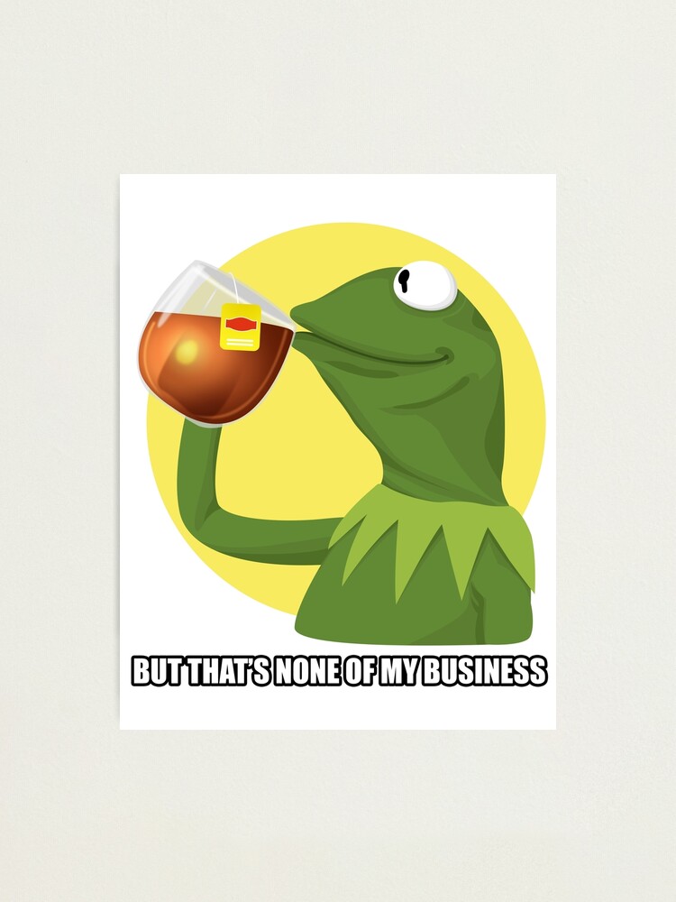 Lamina Fotografica Kermit Meme 1 Pero Eso No Es De Mi Incumbencia De Sclassweirdos Redbubble