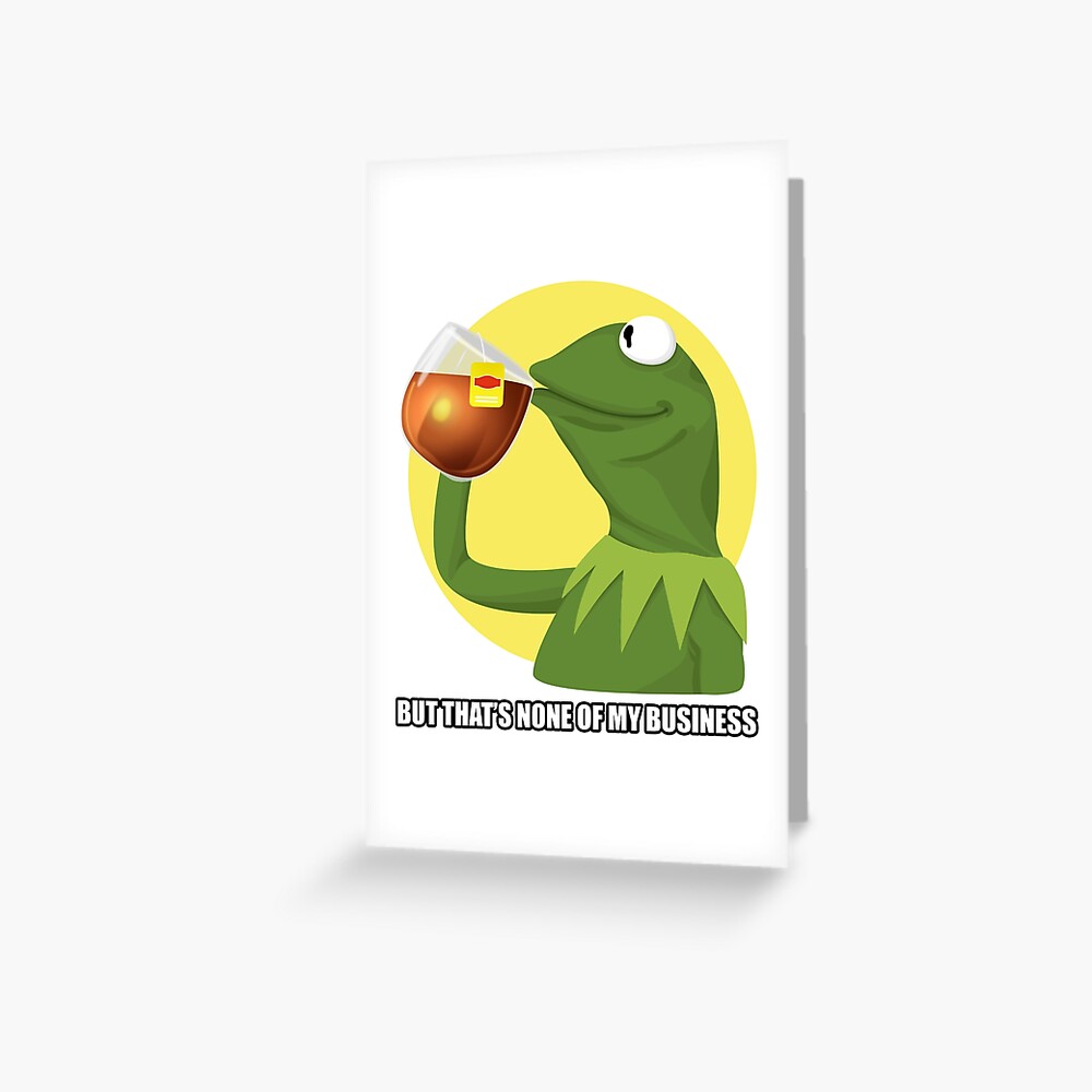 Tarjetas De Felicitacion Kermit Meme 1 Pero Eso No Es De Mi Incumbencia De Sclassweirdos Redbubble