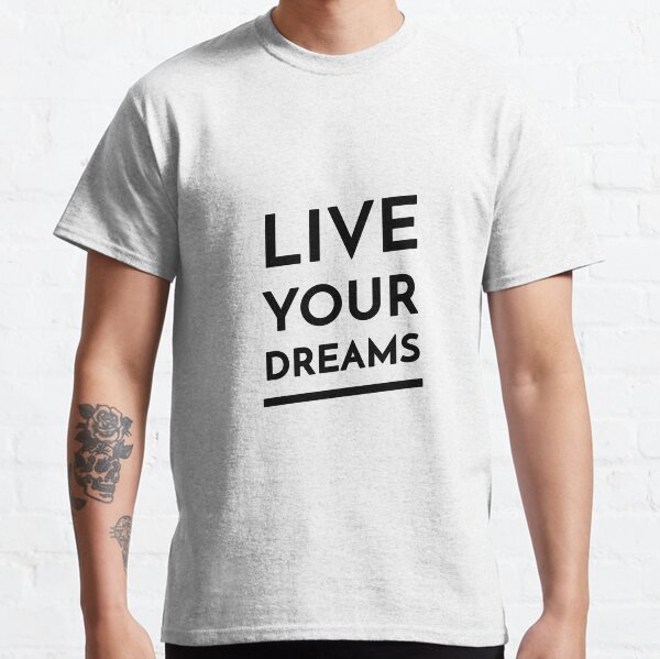 Live Your Dreams (Inverted) Classic T-Shirt