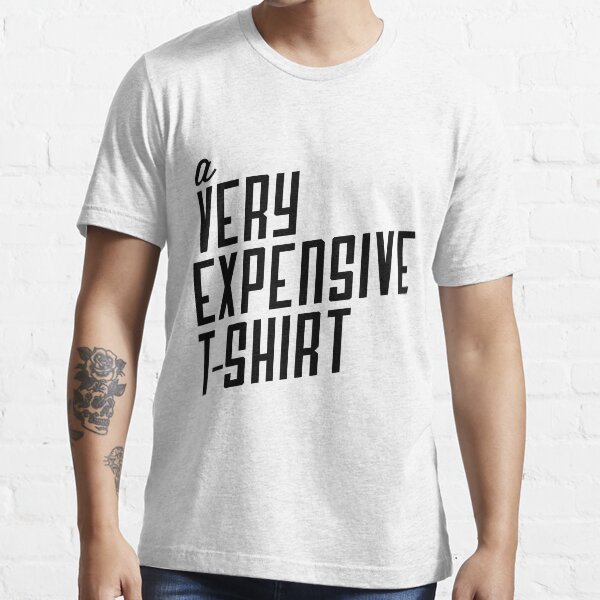 "a VERY EXPENSIVE TSHIRT" Tshirt for Sale by Rool Redbubble very tshirts expensive t