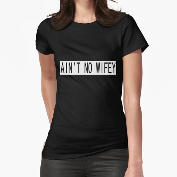 Ain't No Wifey Fitted T-Shirt