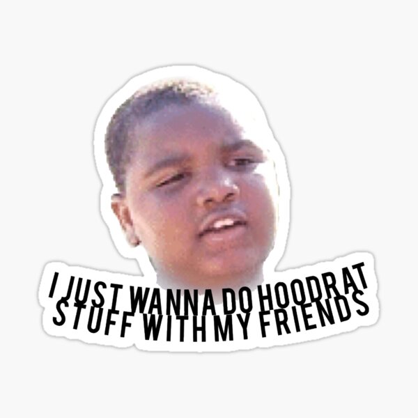 Just Want To Do Hoodrat Things With My Friends Sticker By Mattismatt Redbubble
