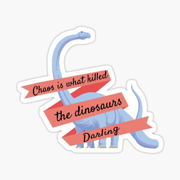 Chaos killed the Dinosaurs  Sticker