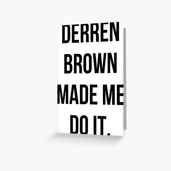 Derren Brown Made Me Do It Greeting Card