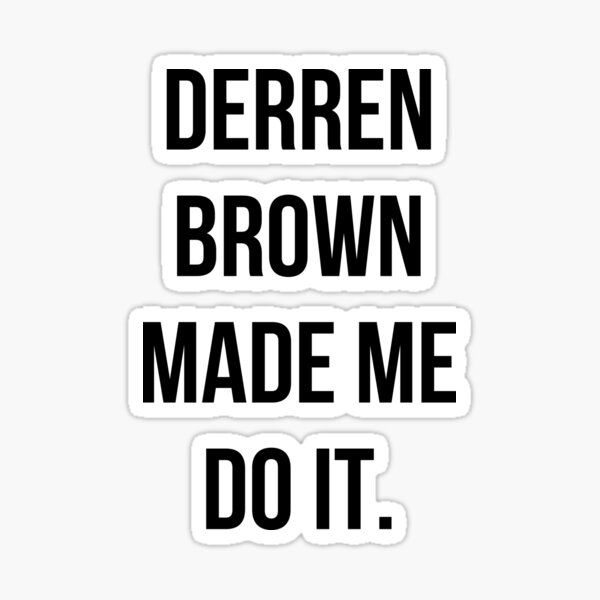 Derren Brown Made Me Do It Sticker