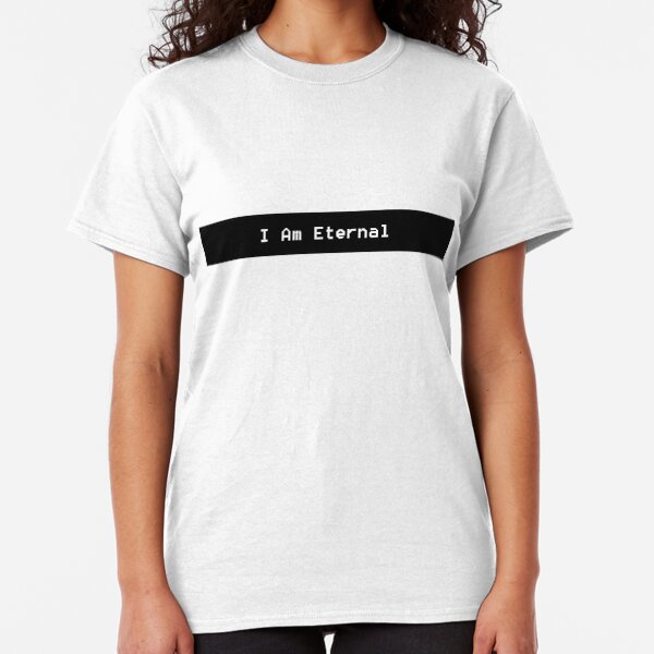 I Am Eternal Classic T-Shirt