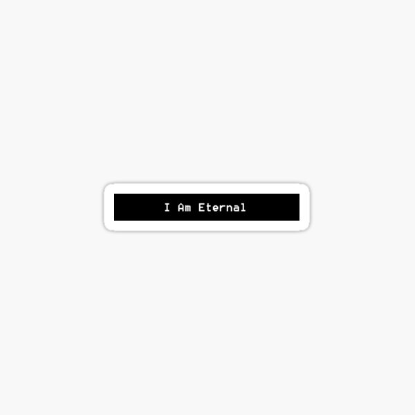 I Am Eternal Sticker