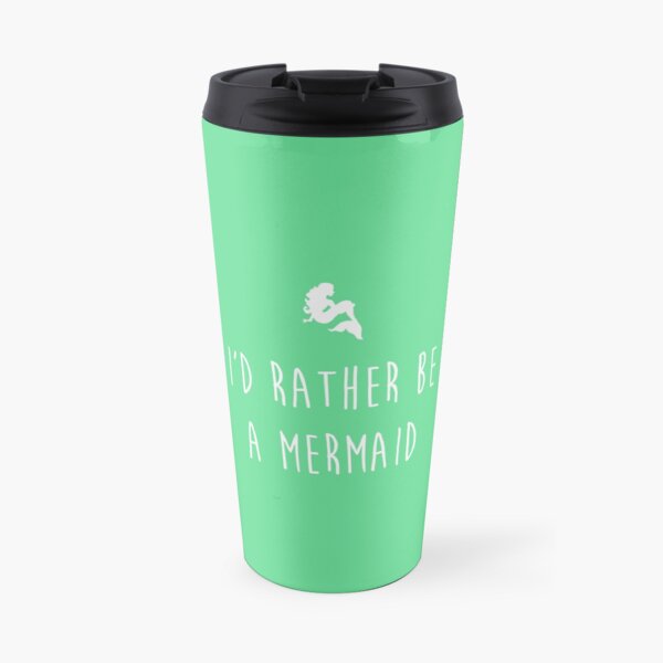 I'd rather be a mermaid Travel Mug