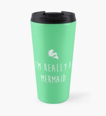 I'm really a mermaid Travel Mug