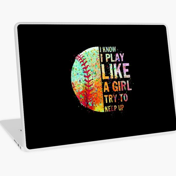 I Know I Play Like A Girl Try To Keep Up Softball Laptop Skin