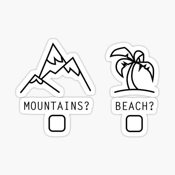 Mountains or the Beach? Sticker