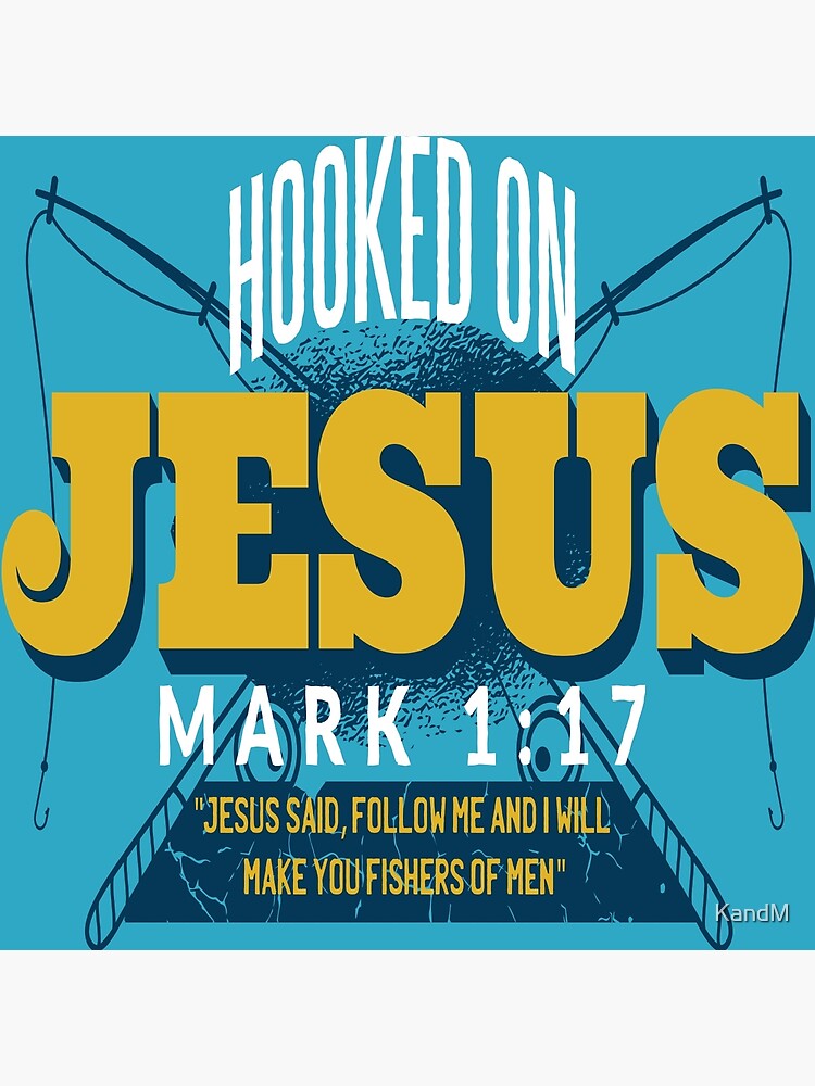 Hooked On Jesus Jesus Said Follow Me And I Will Make You Fishers