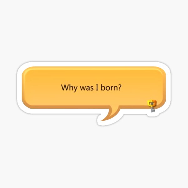 Why was I born - khux Sticker