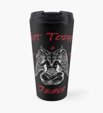 Not Today Jesus - Baphomet - Satanic Lucifer Beelzebub Shirt Travel Mug
