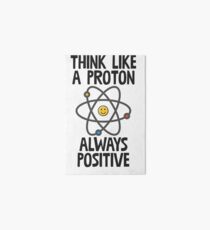 Think Like A Proton Always Positive Art Board