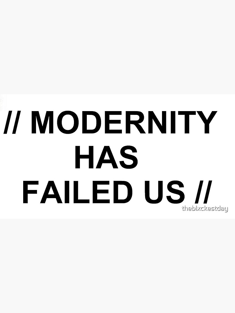 modernity has failed us t shirt