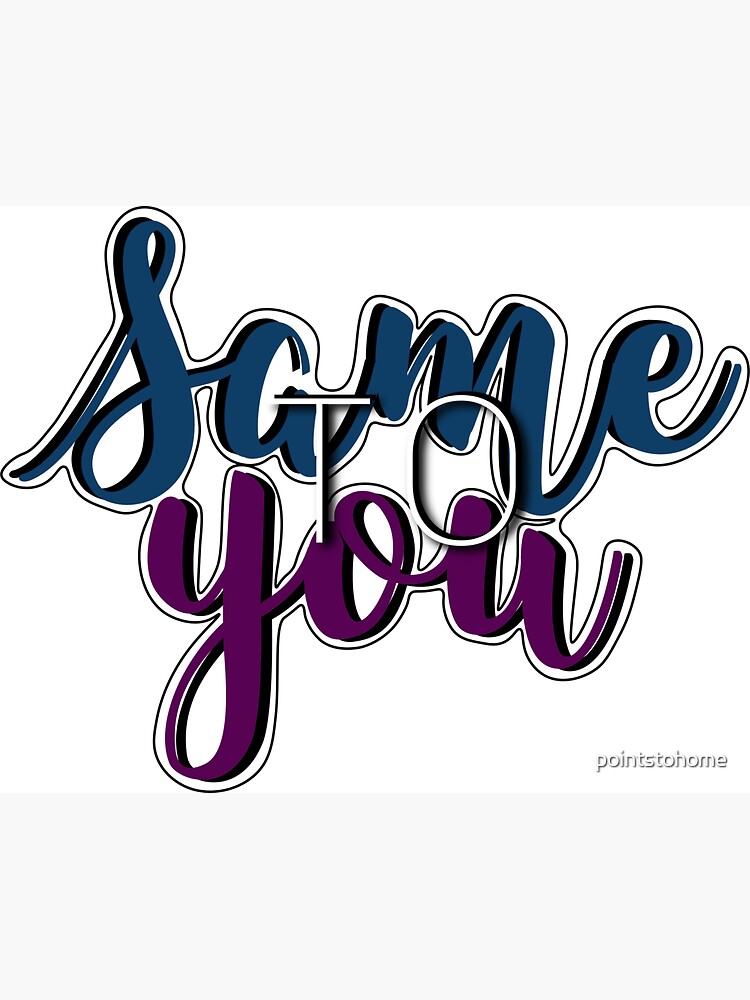 same-to-you-sticker-by-pointstohome-redbubble