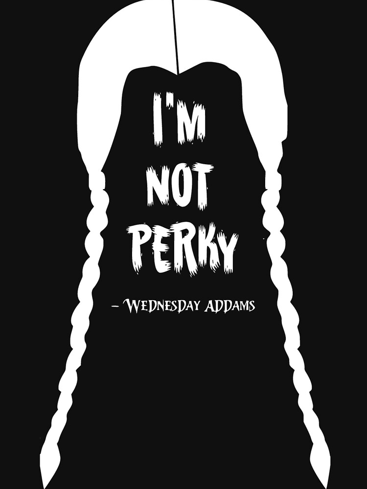 Wednesday Addams I M Not Perky