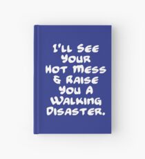 I'll See Your Hot Mess And Raise You A Walking Disaster Hardcover Journal