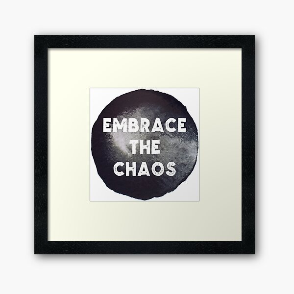 Embrace the Chaos Framed Art Print